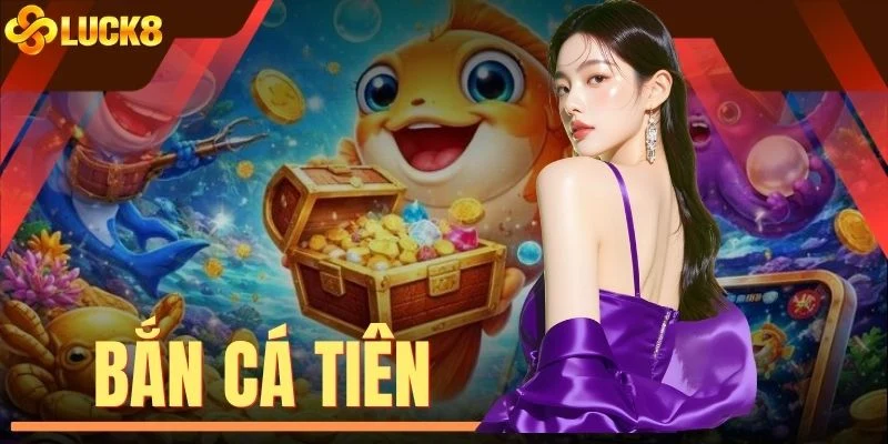 Bắn Cá Tiên Đổi Thưởng X2000, Săn Boss Nhận Vàng Ngay