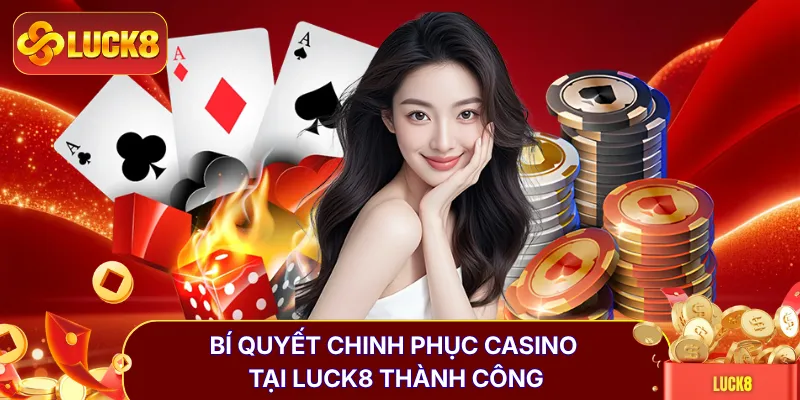 Casino Luck8 | Trải Nghiệm 24 Bàn Cược Trực Tiếp Đỉnh Cao
