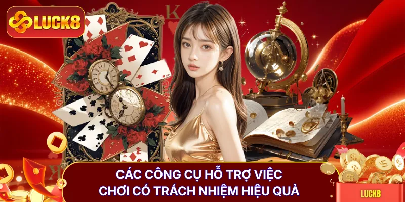 Chơi Có Trách Nhiệm LUCK8 - 5 Công Cụ Hỗ Trợ Cá Cược An Toàn