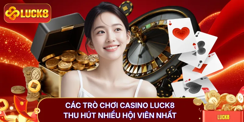 Casino Luck8 | Trải Nghiệm 24 Bàn Cược Trực Tiếp Đỉnh Cao