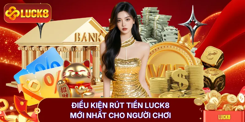 Hướng Dẫn Rút Tiền LUCK8 Với 3 Phương Thức Hiệu Quả Nhất