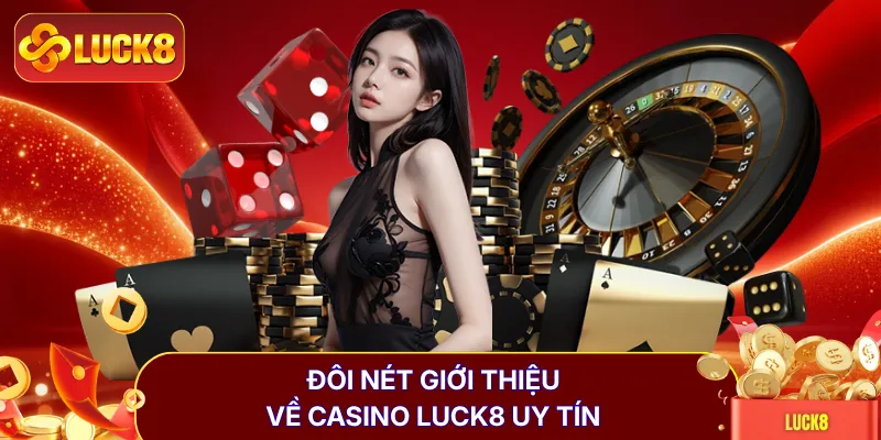 Casino Luck8 | Trải Nghiệm 24 Bàn Cược Trực Tiếp Đỉnh Cao