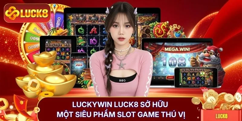 Luckywin LUCK8 | Khám Phá 100+ Tựa Game Nổ Hũ Cực Cuốn