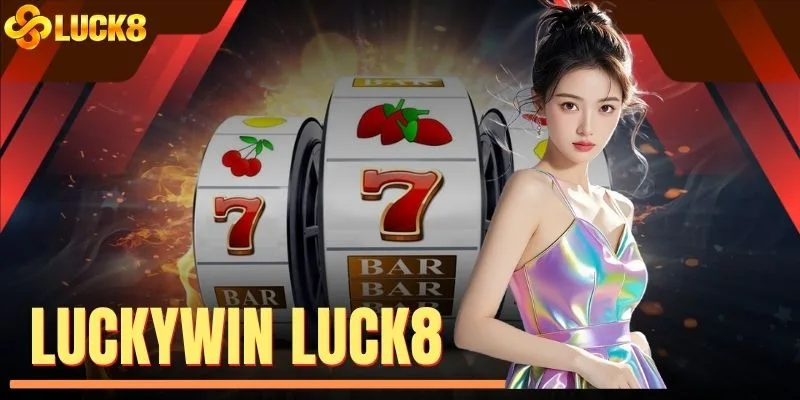 Luckywin LUCK8 | Khám Phá 100+ Tựa Game Nổ Hũ Cực Cuốn
