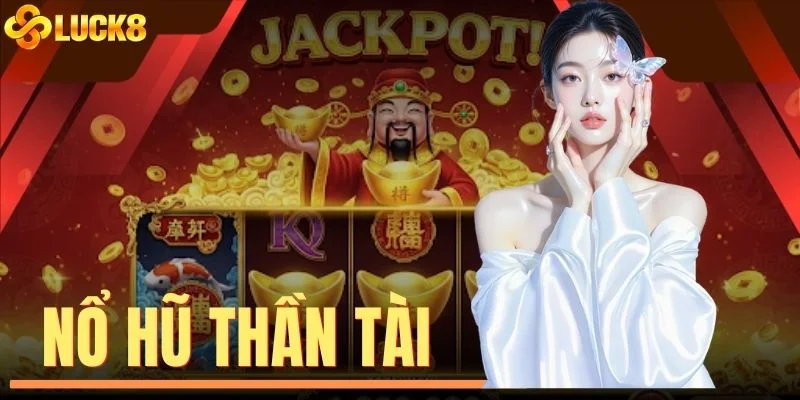 Nổ Hũ Thần Tài - Săn Jackpot X500 Tiền Cược Với RTP 96.8%