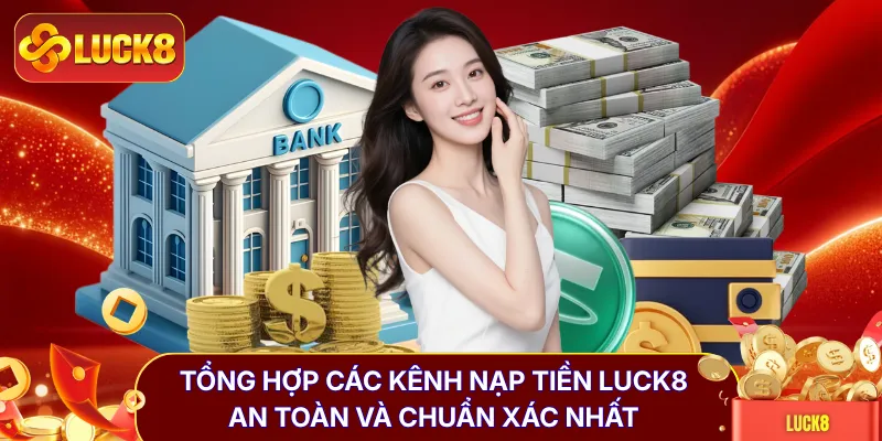 Nạp Tiền LUCK8 - Hướng Dẫn Thao Tác Chuẩn 1 Phút Thành Công
