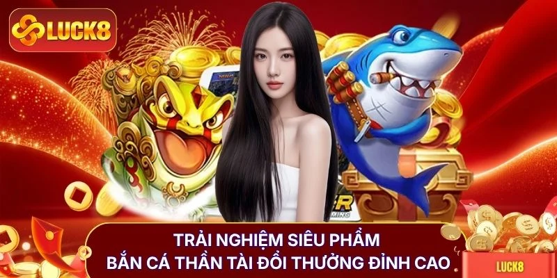 Bắn Cá Thần Tài - Top 4+ Mẹo Hạ Boss X1000 Tiền Thưởng