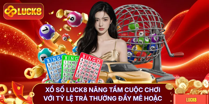 Xổ Số LUCK8 - Mở Ra Cơ Hội Đổi Đời Trong Vòng 60 Giây