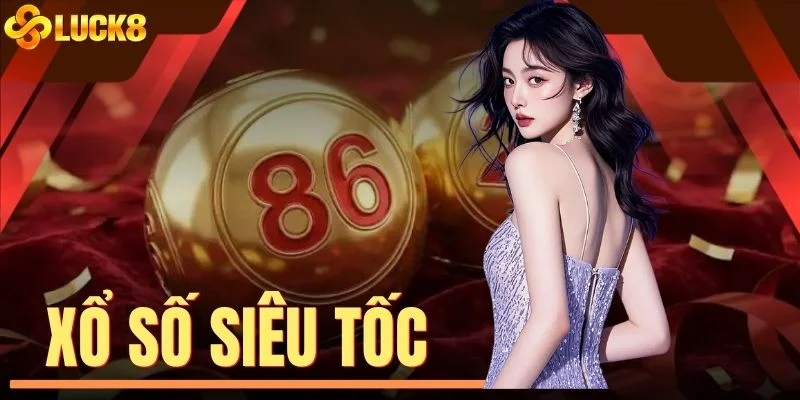 Xổ Số Siêu Tốc - Thuật Toán Bẻ Cầu Bách Trúng Năm 2026